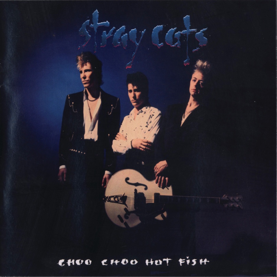 Stray Cats - Choo Choo Hot Fish